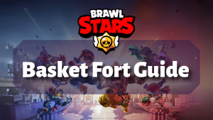 Brawl Stars Basket Fort Guide Thumbnail