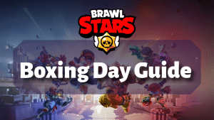 Brawl Stars Boxing Day Guide Thumbnail