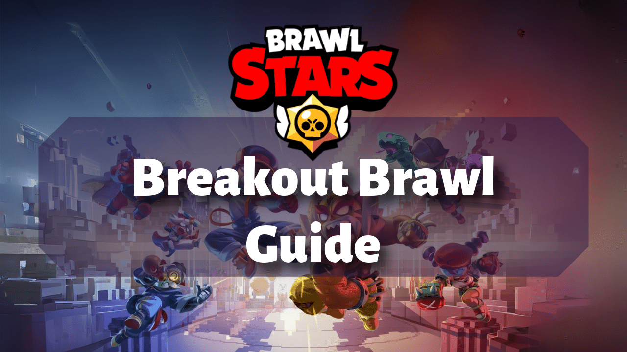 Brawl Stars Breakout Brawl Guide