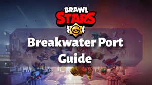 Brawl Stars Breakwater Port Guide Thumbnail