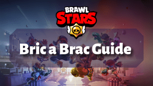 Brawl Stars Bric a Brac Guide Thumbnail