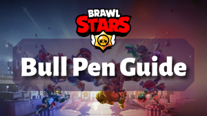 Brawl Stars Bull Pen Guide Thumbnail