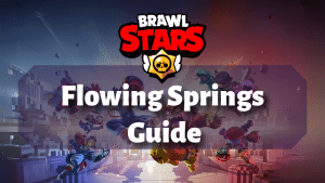 Brawl Stars Flowing Springs Guide Thumbnail