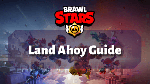 Brawl Stars Land Ahoy Guide Thumbnail