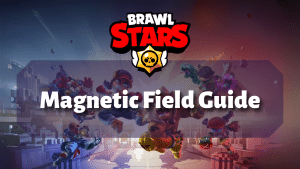 Brawl Stars Magnetic Field Guide