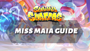 Subway Surfers Miss Maia Guide
