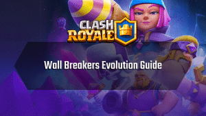 Clash Royale Wall Breakers Evolution Guide - Thumbnail