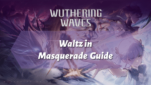 Wuthering Waves Waltz in Masquerade Guide - thumbnail