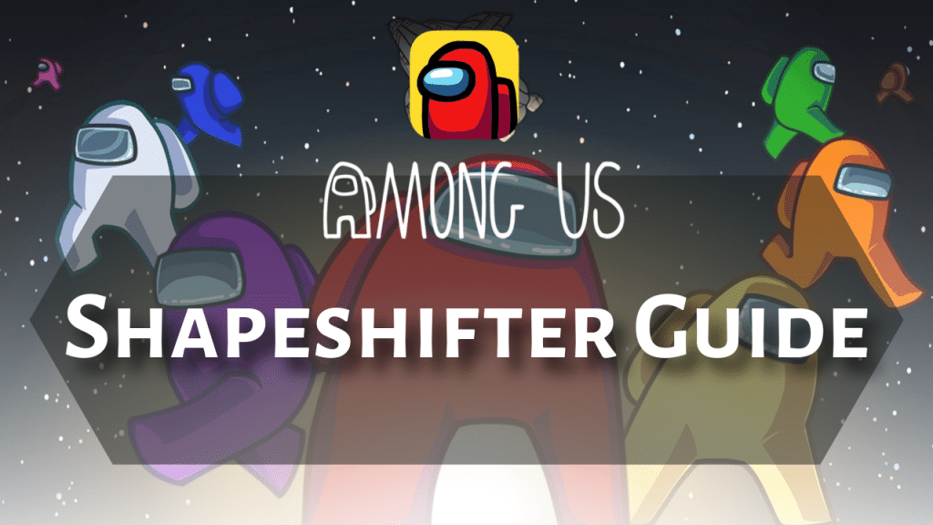 Among Us Shapeshifter Guide