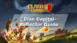 Clash of Clans Clan Capital Reflector Guide - thumbnail