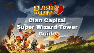 Clash of Clans Clan Capital Super Wizard Tower Guide - thumbnail
