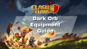 Clash of Clans Dark Orb Equipment Guide - thumbnail