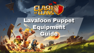 Clash of Clans Lavaloon Puppet Equipment Guide - thumbnail