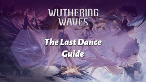 Wuthering Waves The Last Dance Guide - thumbnail