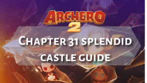 Archero 2 Chapter 31 Splendid Castle Guide - Thumbnail