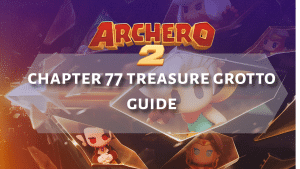 Archero 2 Chapter 77 Treasure Grotto Guide - Thumbnail