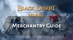 Black Desert Online Merchantry Guide Thumbnail