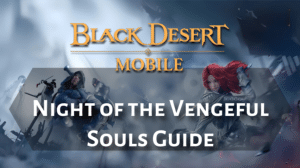 Black Desert Online Night of the Vengeful Souls Guide Thumbnail