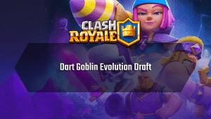Clash Royale Dart Goblin Evolution Draft - Thumbnail