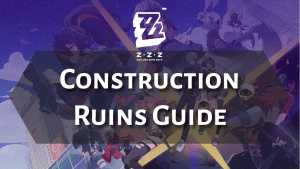 Zenless Zone Zero Construction Ruins Guide - Thumbnail