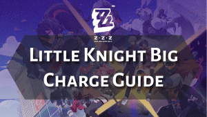 Zenless Zone Zero Little Knight Big Charge Guide - Thumbnail
