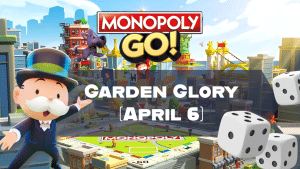 Monopoly Go Garden Glory (April 6)