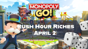 Monopoly Go Rush Hour Riches (April 2)