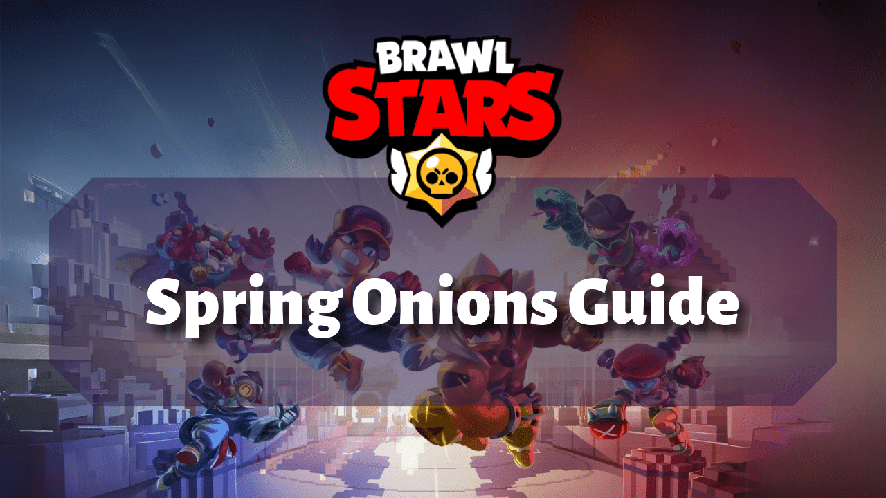Brawl Stars Spring Onions Guide