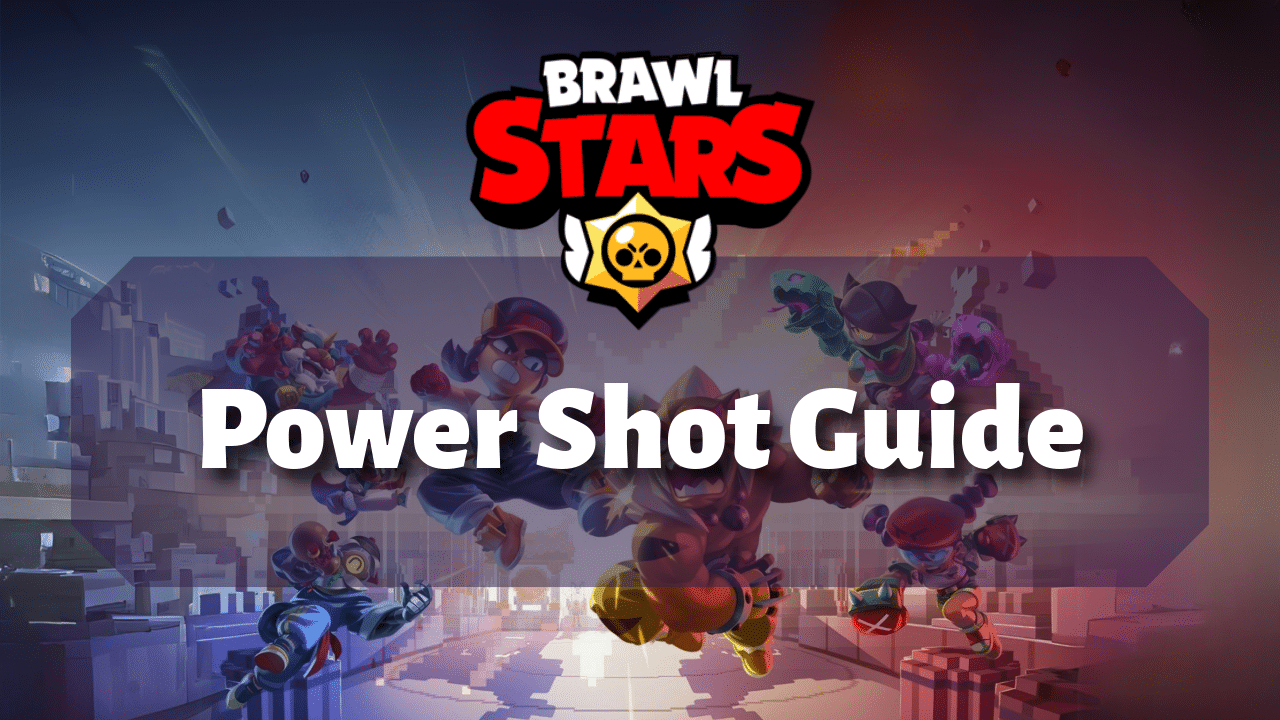Brawl Stars Power Shot Guide