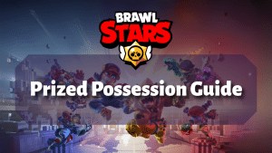 Brawl Stars Prized Possession Guide Thumbnail