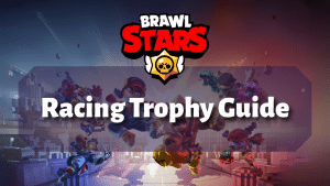 Brawl Stars Racing Trophy Guide Thumbnail