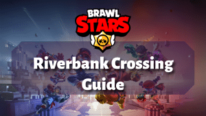 Brawl Stars Riverbank Crossing Guide Thumbnail