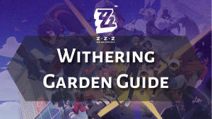 Zenless Zone Zero Withering Garden Guide - Thumbnail