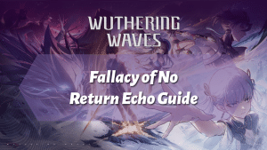 Wuthering Waves Fallacy of No Return Echo Guide - thumbnail