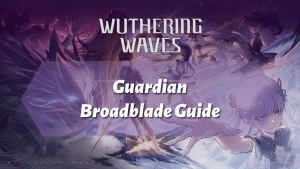 Wuthering Waves Guardian Broadblade Guide - thumbnail