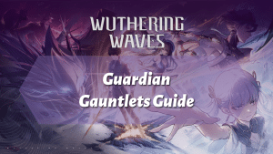 Wuthering Waves Guardian Gauntlets Guide - thumbnail