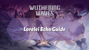 Wuthering Waves Lorelei Echo Guide - thumbnail