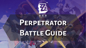 Zenless Zone Zero Perpetrator Battle Guide - Thumbnail