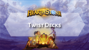 Hearthstone Twist Decks - Hearthstone