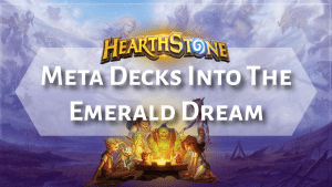 Hearthstone Meta Decks Into The Emerald Dream - Hearthstone