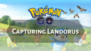 Pokemon Go Capturing Landorous - thumbnail