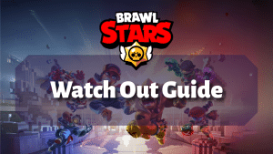Brawl Stars Watch Out Guide Thumbnail