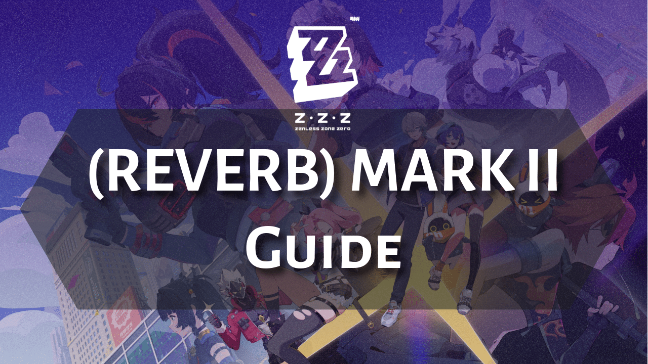 Zenless Zone Zero Reverb Mark II Guide
